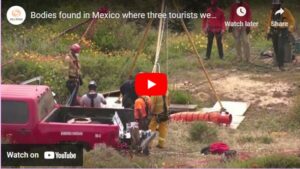 Bodies found in Mexico where three tourists went missing